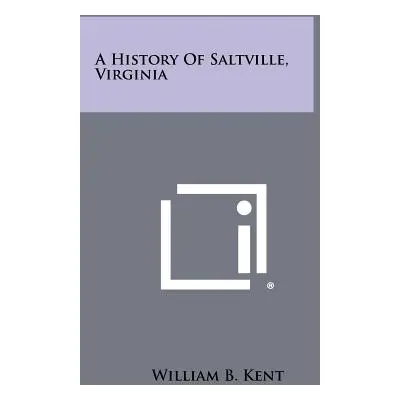 "A History Of Saltville, Virginia" - "" ("Kent William B.")(Paperback)