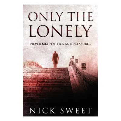 "Only The Lonely: Politicians, Lies and Videotapes" - "" ("Sweet Nick")(Paperback)