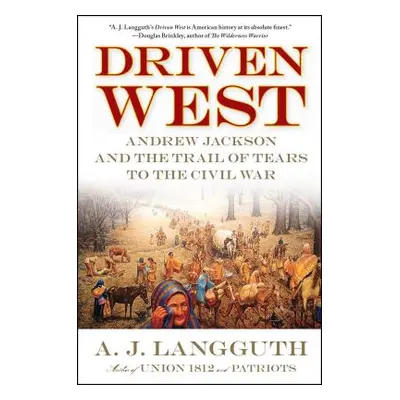 "Driven West: Andrew Jackson and the Trail of Tears to the Civil War" - "" ("Langguth A. J.")(Pa