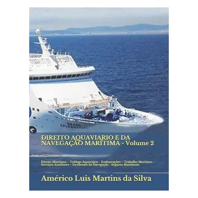 "DIREITO AQUAVIARIO E DA NAVEGAO MARTIMA - Volume 2: Direito Martimo - Trfego Aquavirio - Embarc