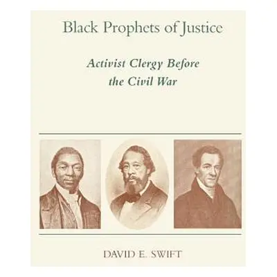 "Black Prophets of Justice: Activist Clergy Before the Civil War" - "" ("Swift David E.")(Paperb