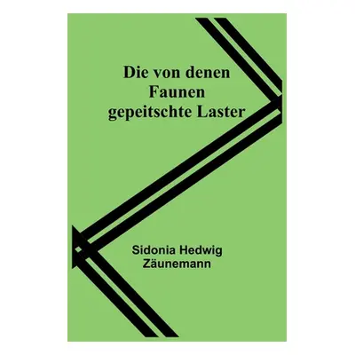 "Die von denen Faunen gepeitschte Laster" - "" ("Hedwig Zunemann Sidonia")(Paperback)