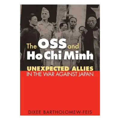 "The OSS and Ho Chi Minh: Unexpected Allies in the War against Japan" - "" ("Bartholomew-Feis Di