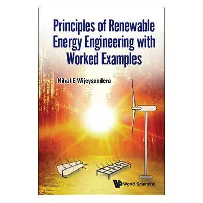 "Principles of Renewable Energy Engineering with Worked Examples" - "" ("Wijeysundera Nihal E.")