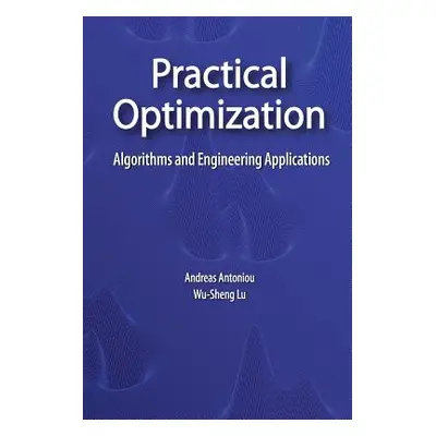 "Practical Optimization: Algorithms and Engineering Applications" - "" ("Antoniou Andreas")(Pape