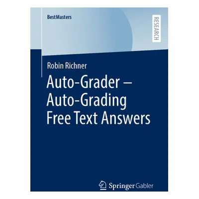 "Auto-Grader - Auto-Grading Free Text Answers" - "" ("Richner Robin")(Paperback)