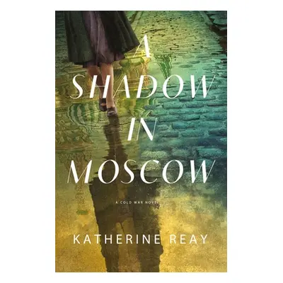 "A Shadow in Moscow: A Cold War Novel" - "" ("Reay Katherine")(Paperback)