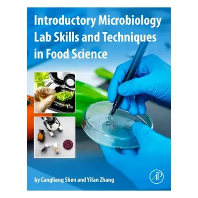 "Introductory Microbiology Lab Skills and Techniques in Food Science" - "" ("Shen Cangliang")(Pa