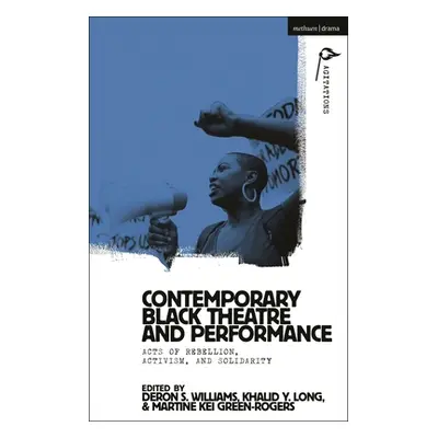 "Contemporary Black Theatre and Performance: Acts of Rebellion, Activism, and Solidarity" - "" (