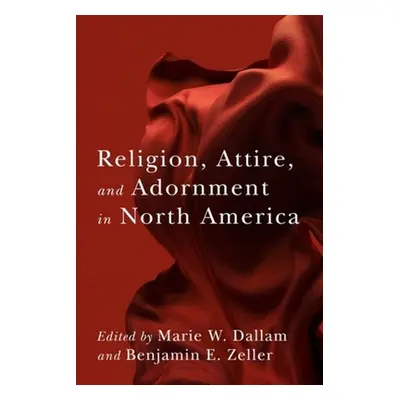 "Religion, Attire, and Adornment in North America" - "" ("Dallam Marie W.")(Paperback)