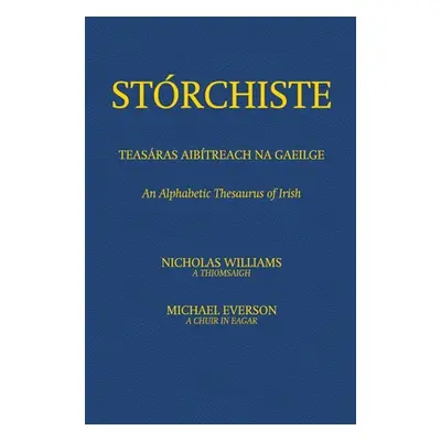 "Strchiste - Teasras Aibtreach na Gaeilge: An Alphabetic Thesaurus of Irish" - "" ("Williams Nic