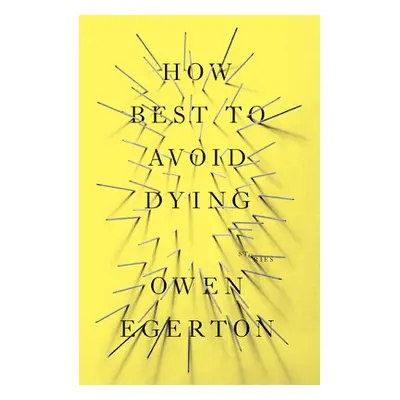 "How Best to Avoid Dying: Stories" - "" ("Egerton Owen")(Paperback)