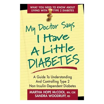 "My Doctor Says I Have a Little Diabetes: A Guide to Understanding and Controlling Type 2 Non-In