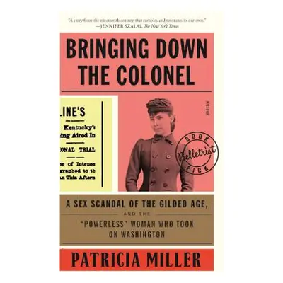 "Bringing Down the Colonel: A Sex Scandal of the Gilded Age, and the Powerless Woman Who Took on