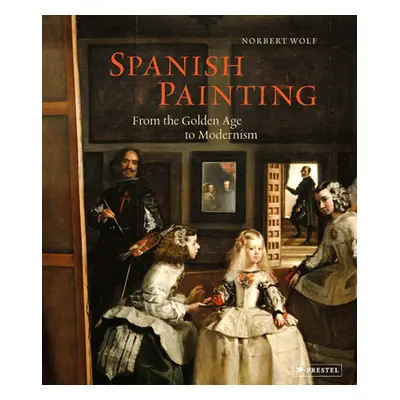 "Spanish Painting: From the Golden Age to Modernism" - "" ("Wolf Norbert")(Pevná vazba)