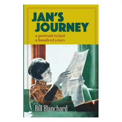 "Jan's Journey: A Portrait to Last a Hundred Years" - "" ("Blanchard Bill")(Paperback)