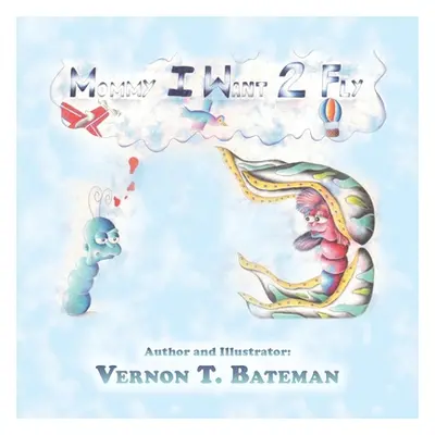 "Mommy I Want 2 Fly" - "" ("Bateman Vernon T.")(Paperback)