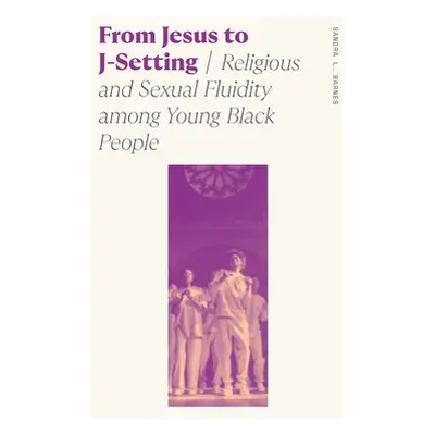 "From Jesus to J-Setting: Religious and Sexual Fluidity Among Young Black People" - "" ("Barnes 