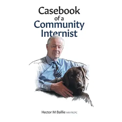 "Casebook of a Community Internist" - "" ("Baillie Hector M.")(Pevná vazba)