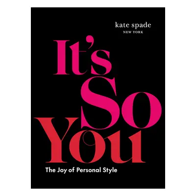 "Kate Spade New York: It's So You: The Joy of Personal Style" - "" ("Kate Spade New York")(Pevná