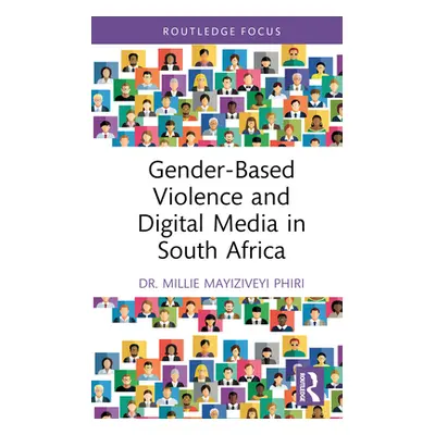 "Gender-Based Violence and Digital Media in South Africa" - "" ("Phiri Millie Mayiziveyi")(Pevná