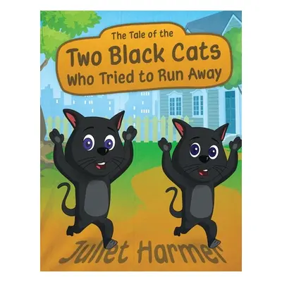 "The Tale of the Two Black Cats Who Tried to Run Away" - "" ("Harmer Juliet")(Paperback)