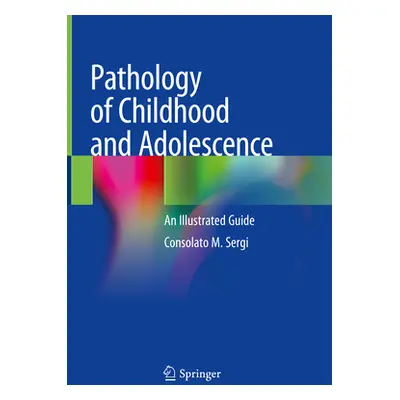 "Pathology of Childhood and Adolescence: An Illustrated Guide" - "" ("Sergi Consolato M.")(Pevná