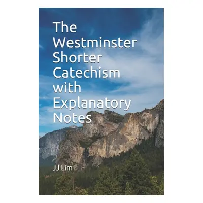 "The Westminster Shorter Catechism with Explanatory Notes" - "" ("Lim Jj")(Paperback)