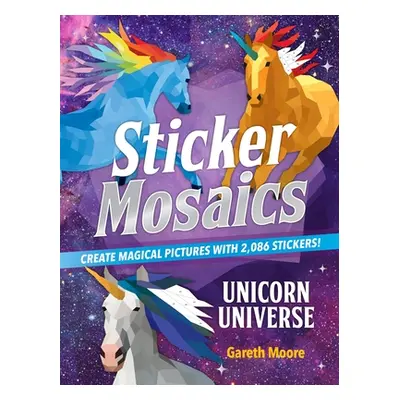 "Sticker Mosaics: Unicorn Universe: Create Magical Pictures with 2,086 Stickers!" - "" ("Moore G