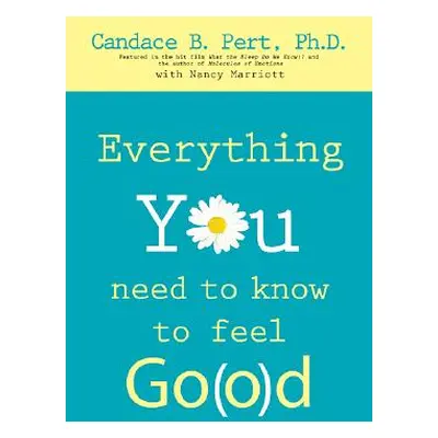 "Everything You Need to Know to Feel Go(o)D" - "" ("Pert Ph. D. Candace B.")(Paperback)