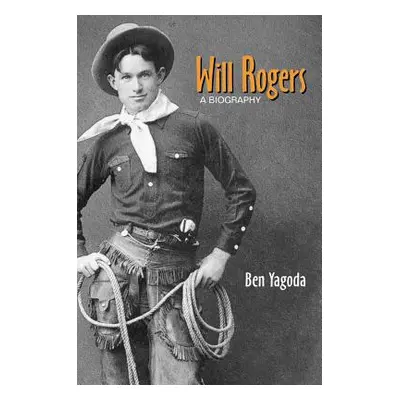 "Will Rogers: A Biography" - "" ("Yagoda Ben")(Paperback)