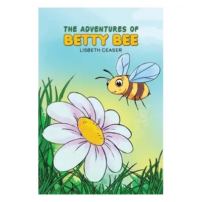 "The Adventures of Betty Bee" - "" ("Ceaser Lisbeth")(Paperback)