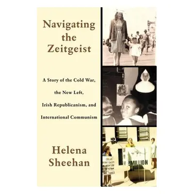 "Navigating the Zeitgeist: A Story of the Cold War, the New Left, Irish Republicanism, and Inter