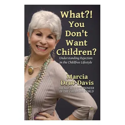 "What?! You Don't Want Children?: Understanding Rejection in the Childfree Lifestyle" - "" ("Dru