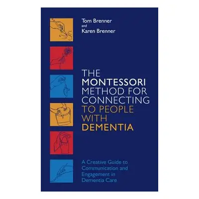 "The Montessori Method for Connecting to People with Dementia: A Creative Guide to Communication