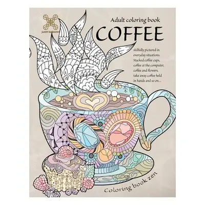 "Coloring book zen. Adult coloring book coffee skilfully pictured in everyday situations. Stacke