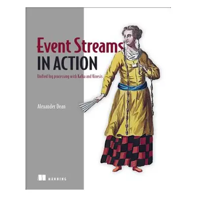 "Event Streams in Action: Real-Time Event Systems with Kafka and Kinesis" - "" ("Alexander Dean"