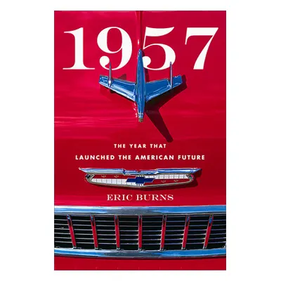 "1957: The Year That Launched the American Future" - "" ("Burns Eric")(Pevná vazba)