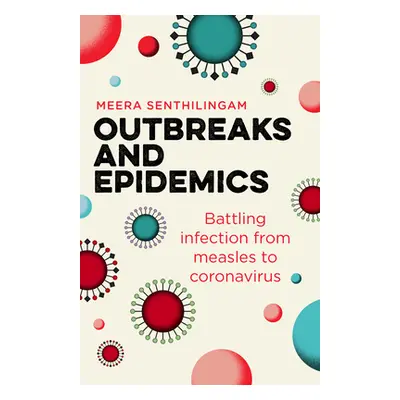 "Outbreaks and Epidemics: Battling Infection from Measles to Coronavirus" - "" ("Senthilingam Me