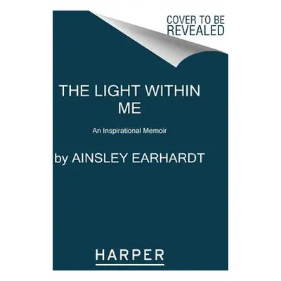 "The Light Within Me: An Inspirational Memoir" - "" ("Earhardt Ainsley")(Paperback)