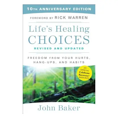 "Life's Healing Choices Revised and Updated: Freedom from Your Hurts, Hang-Ups, and Habits" - ""