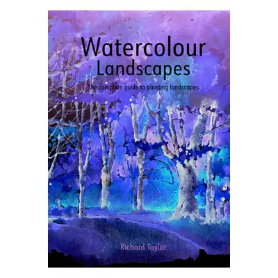 "Watercolour Landscapes: The Complete Guide to Painting Landscapes" - "" ("Taylor Richard")(Pape