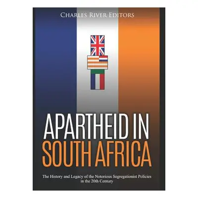 "Apartheid in South Africa: The History and Legacy of the Notorious Segregationist Policies in t