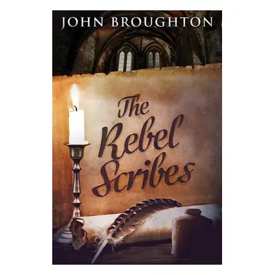 "The Rebel Scribes: Large Print Edition" - "" ("Broughton John")(Paperback)