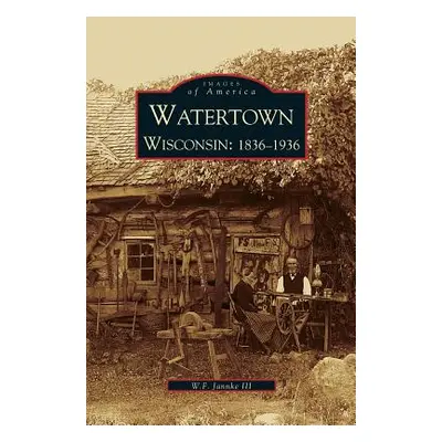 "Watertown: Wisconsin: 1836-1936" - "" ("Jannke William F. III")(Pevná vazba)