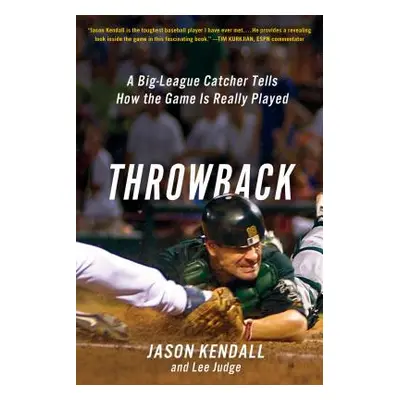 "Throwback: A Big-League Catcher Tells How the Game Is Really Played" - "" ("Kendall Jason")(Pap