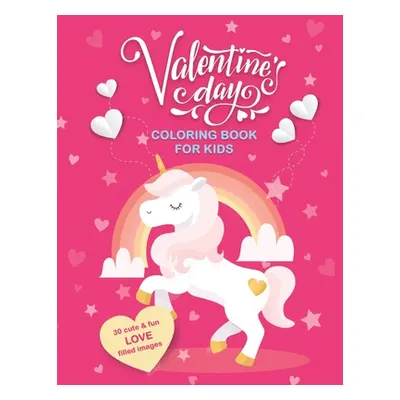 "Valentine's Day Coloring Book For Kids: 30 Cute and Fun Love Filled Images: Hearts, Sweets, Che