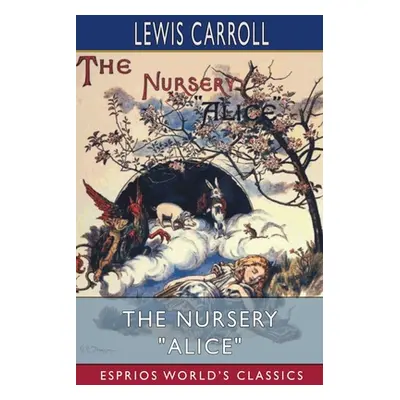 "The Nursery Alice (Esprios Classics)" - "" ("Carroll Lewis")(Paperback)