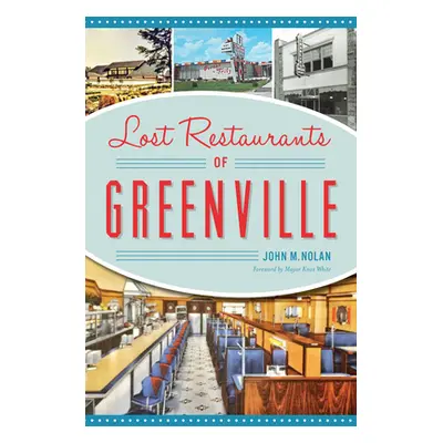 "Lost Restaurants of Greenville" - "" ("Nolan John M.")(Paperback)