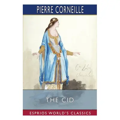 "The Cid (Esprios Classics)" - "" ("Corneille Pierre")(Paperback)